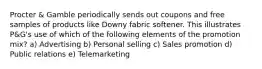 Procter & Gamble periodically sends out coupons and free samples of products like Downy fabric softener. This illustrates P&G's use of which of the following elements of the promotion mix? a) Advertising b) Personal selling c) Sales promotion d) Public relations e) Telemarketing