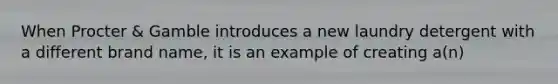 When Procter & Gamble introduces a new laundry detergent with a different brand name, it is an example of creating a(n)