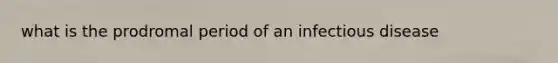 what is the prodromal period of an infectious disease