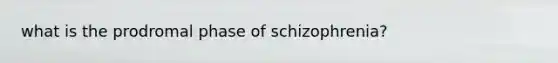 what is the prodromal phase of schizophrenia?