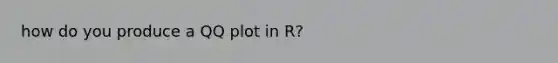 how do you produce a QQ plot in R?