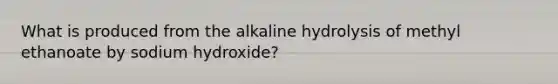 What is produced from the alkaline hydrolysis of methyl ethanoate by sodium hydroxide?