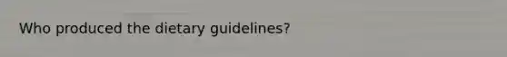 Who produced the dietary guidelines?