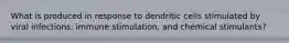 What is produced in response to dendritic cells stimulated by viral infections, immune stimulation, and chemical stimulants?
