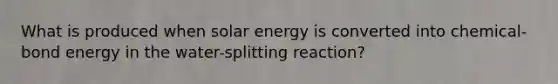 What is produced when solar energy is converted into chemical-bond energy in the water-splitting reaction?