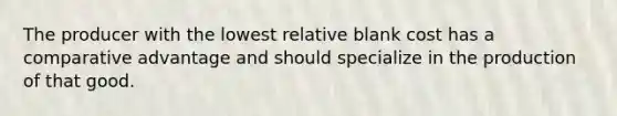 The producer with the lowest relative blank cost has a comparative advantage and should specialize in the production of that good.