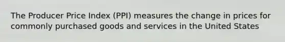 The Producer Price Index (PPI) measures the change in prices for commonly purchased goods and services in the United States