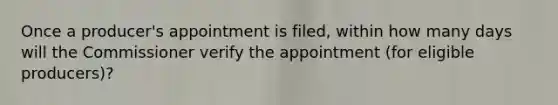 Once a producer's appointment is filed, within how many days will the Commissioner verify the appointment (for eligible producers)?