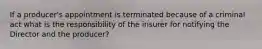 If a producer's appointment is terminated because of a criminal act what is the responsibility of the insurer for notifying the Director and the producer?