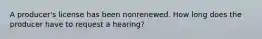 A producer's license has been nonrenewed. How long does the producer have to request a hearing?