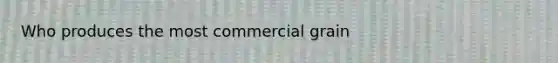 Who produces the most commercial grain