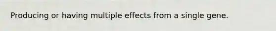 Producing or having multiple effects from a single gene.