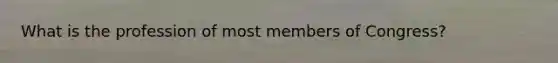 What is the profession of most members of Congress?