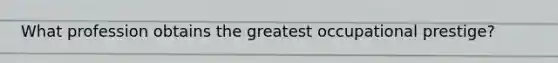 What profession obtains the greatest occupational prestige?