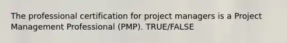 The professional certification for project managers is a <a href='https://www.questionai.com/knowledge/knITbRryhO-project-management' class='anchor-knowledge'>project management</a> Professional (PMP). TRUE/FALSE