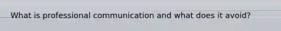 What is professional communication and what does it avoid?