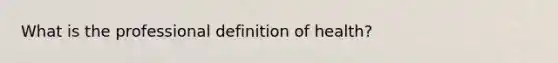 What is the professional definition of health?