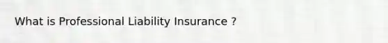 What is Professional Liability Insurance ?