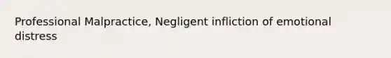 Professional Malpractice, Negligent infliction of emotional distress