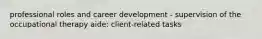 professional roles and career development - supervision of the occupational therapy aide: client-related tasks