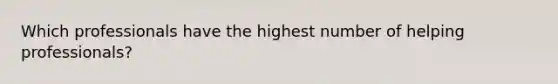 Which professionals have the highest number of helping professionals?