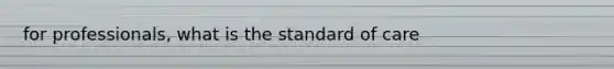 for professionals, what is the standard of care