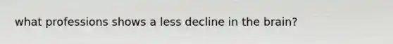 what professions shows a less decline in the brain?