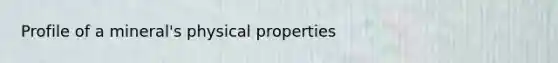 Profile of a mineral's physical properties