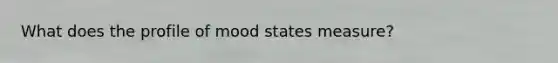 What does the profile of mood states measure?