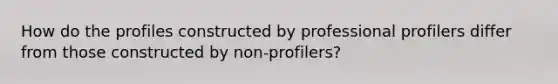 How do the profiles constructed by professional profilers differ from those constructed by non-profilers?