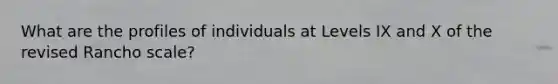 What are the profiles of individuals at Levels IX and X of the revised Rancho scale?