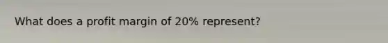 What does a profit margin of 20% represent?