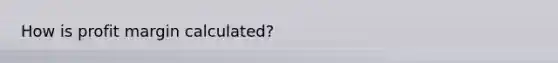 How is profit margin calculated?