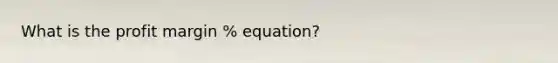 What is the profit margin % equation?