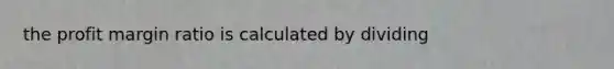 the profit margin ratio is calculated by dividing