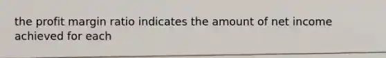 the profit margin ratio indicates the amount of net income achieved for each