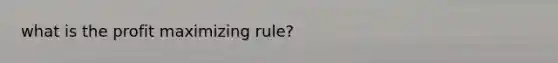 what is the profit maximizing rule?