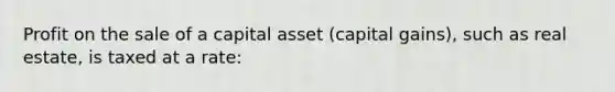 Profit on the sale of a capital asset (capital gains), such as real estate, is taxed at a rate: