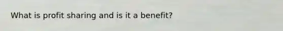 What is profit sharing and is it a benefit?