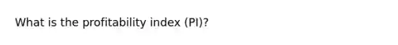 What is the profitability index (PI)?