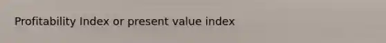 Profitability Index or present value index