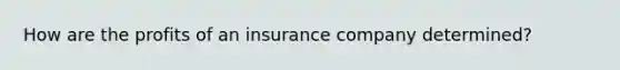 How are the profits of an insurance company determined?