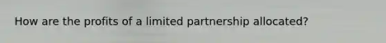 How are the profits of a limited partnership allocated?