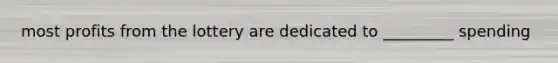most profits from the lottery are dedicated to _________ spending