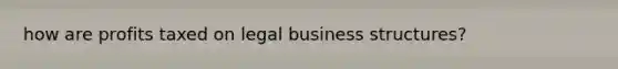 how are profits taxed on legal business structures?