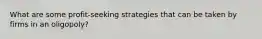 What are some profit-seeking strategies that can be taken by firms in an oligopoly?