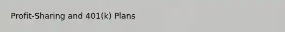Profit-Sharing and 401(k) Plans