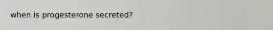 when is progesterone secreted?