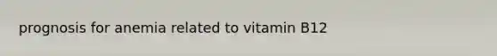 prognosis for anemia related to vitamin B12