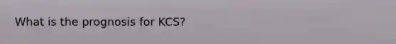 What is the prognosis for KCS?